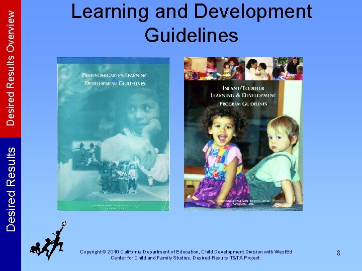 Desired Results Overview Desired Results Learning and Development Guidelines Copyright © 2010 California Department