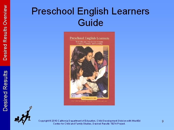 Desired Results Overview Desired Results Preschool English Learners Guide Copyright © 2010 California Department