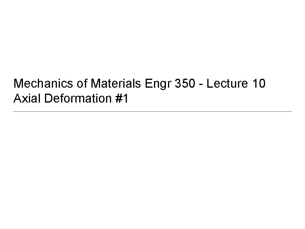 Mechanics of Materials Engr 350 Lecture 10 Axial