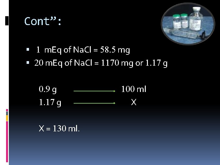 Cont”: 1 m. Eq of Na. Cl = 58. 5 mg 20 m. Eq