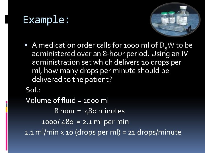 Example: A medication order calls for 1000 ml of D 5 W to be