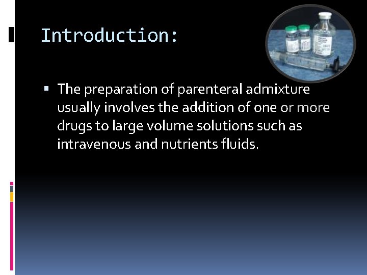 Introduction: The preparation of parenteral admixture usually involves the addition of one or more