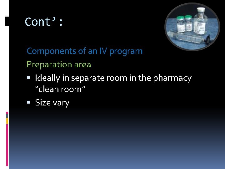 Cont’: Components of an IV program Preparation area Ideally in separate room in the