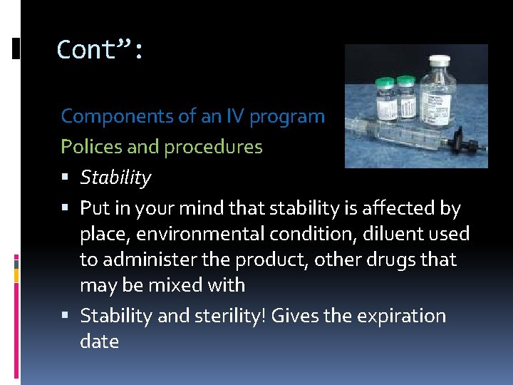 Cont”: Components of an IV program Polices and procedures Stability Put in your mind