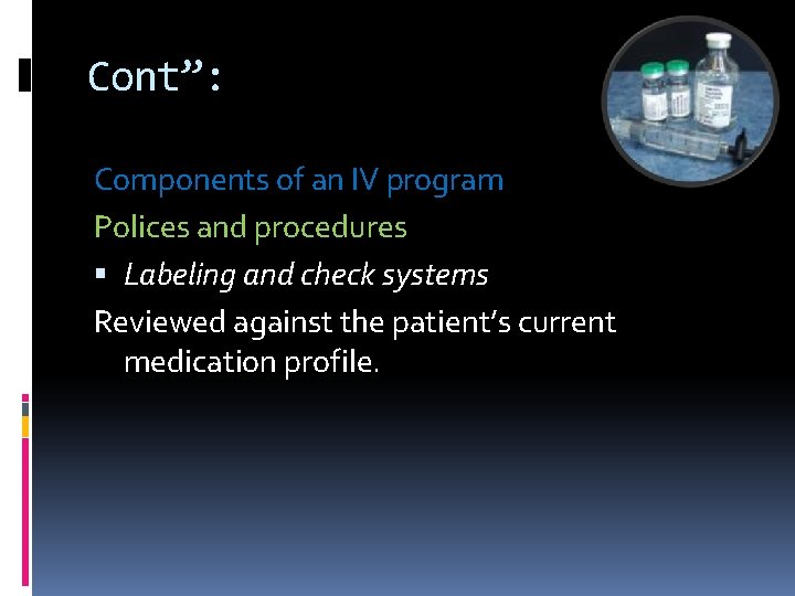 Cont”: Components of an IV program Polices and procedures Labeling and check systems Reviewed