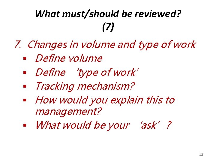 What must/should be reviewed? (7) 7. Changes in volume and type of work §