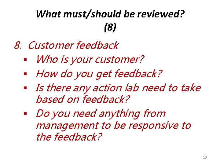 What must/should be reviewed? (8) 8. Customer feedback § Who is your customer? §