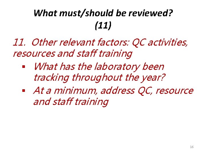 What must/should be reviewed? (11) 11. Other relevant factors: QC activities, resources and staff