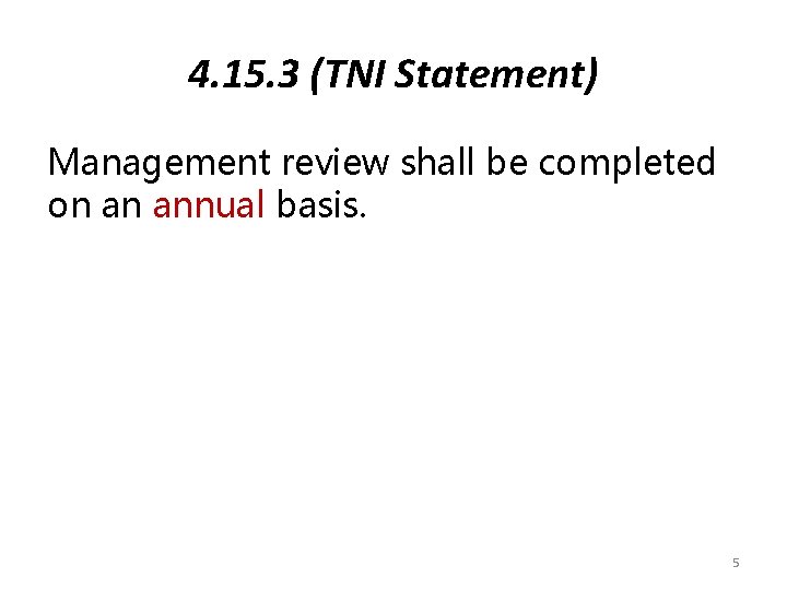 4. 15. 3 (TNI Statement) Management review shall be completed on an annual basis.
