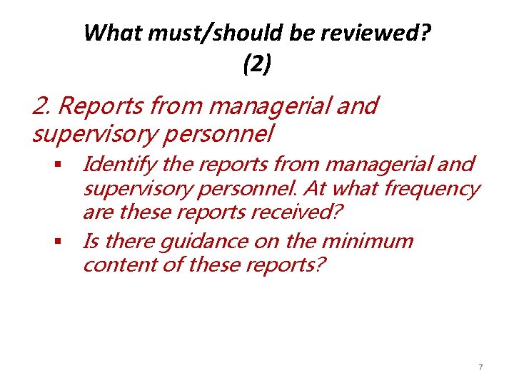 What must/should be reviewed? (2) 2. Reports from managerial and supervisory personnel § Identify