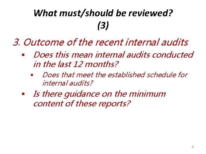 What must/should be reviewed? (3) 3. Outcome of the recent internal audits § Does