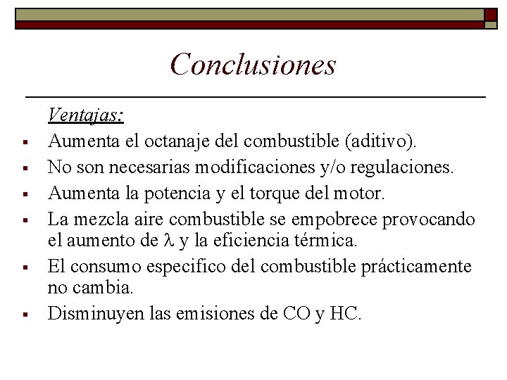 Conclusiones o § § § Ventajas: Aumenta el octanaje del combustible (aditivo). No son