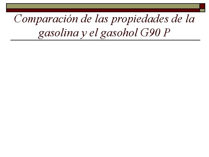 Comparación de las propiedades de la gasolina y el gasohol G 90 P 