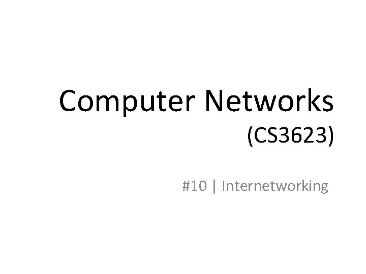 Computer Networks (CS 3623) #10 | Internetworking 