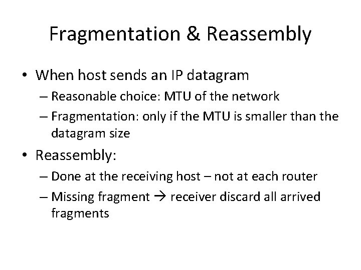 Fragmentation & Reassembly • When host sends an IP datagram – Reasonable choice: MTU