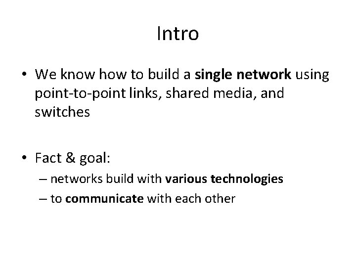 Intro • We know how to build a single network using point-to-point links, shared