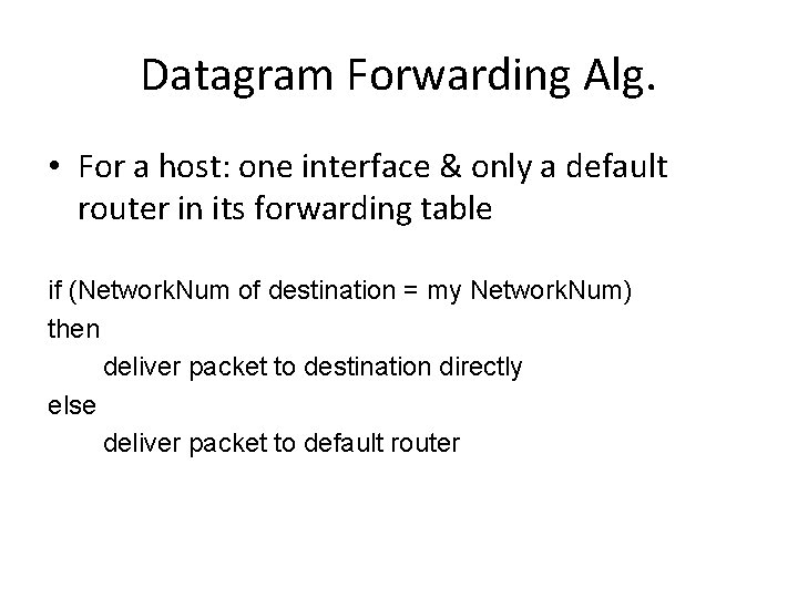 Datagram Forwarding Alg. • For a host: one interface & only a default router