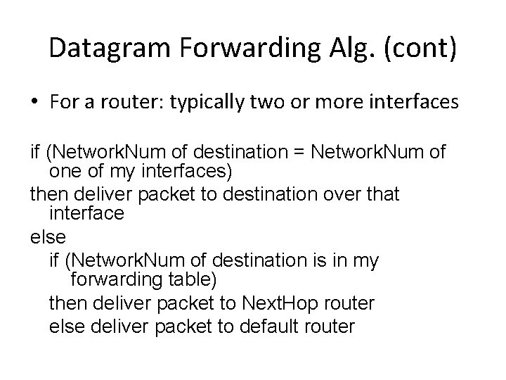 Datagram Forwarding Alg. (cont) • For a router: typically two or more interfaces if