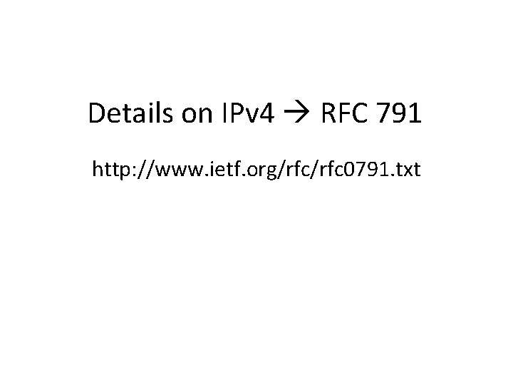 Details on IPv 4 RFC 791 http: //www. ietf. org/rfc 0791. txt 