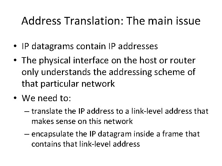 Address Translation: The main issue • IP datagrams contain IP addresses • The physical