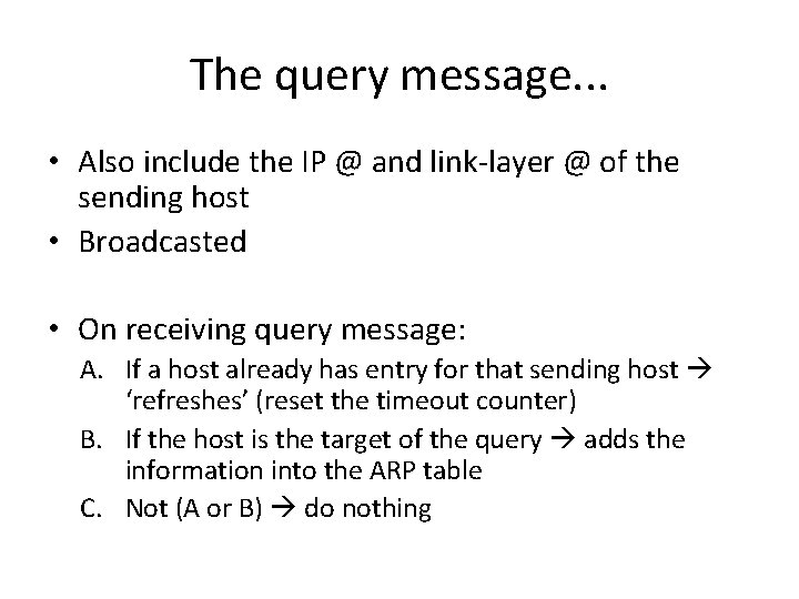 The query message. . . • Also include the IP @ and link-layer @