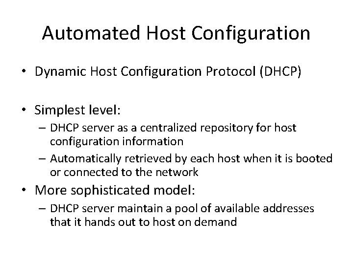 Automated Host Configuration • Dynamic Host Configuration Protocol (DHCP) • Simplest level: – DHCP