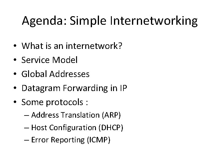 Agenda: Simple Internetworking • • • What is an internetwork? Service Model Global Addresses
