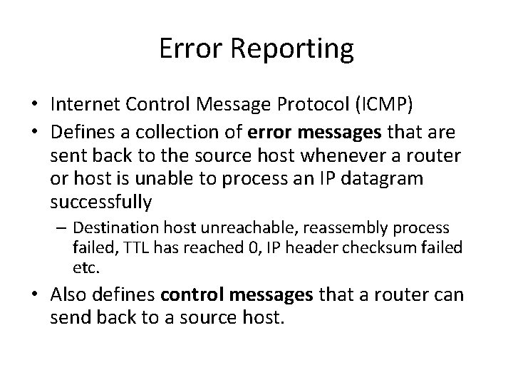 Error Reporting • Internet Control Message Protocol (ICMP) • Defines a collection of error