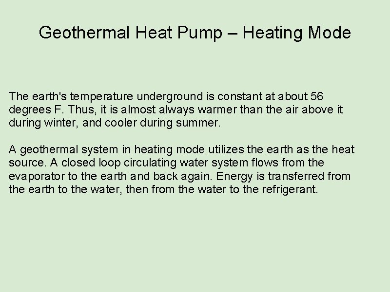 Geothermal Heat Pump – Heating Mode The earth's temperature underground is constant at about