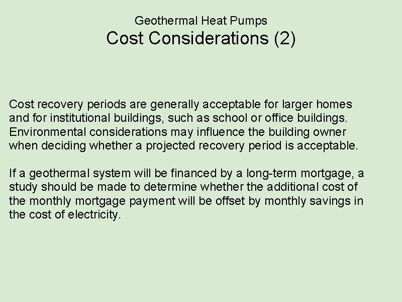 Geothermal Heat Pumps Cost Considerations (2) Cost recovery periods are generally acceptable for larger