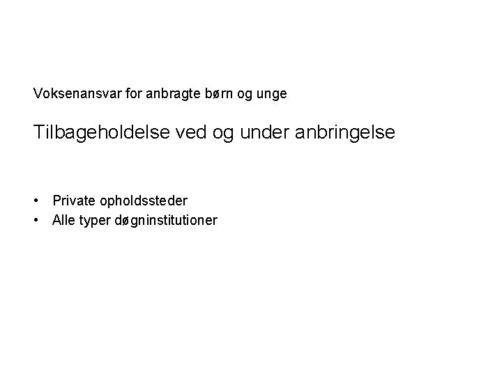 Voksenansvar for anbragte børn og unge Tilbageholdelse ved og under anbringelse • Private opholdssteder