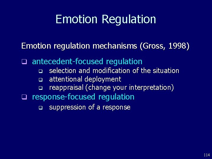 Emotion Regulation Emotion regulation mechanisms (Gross, 1998) q antecedent-focused regulation q q selection and