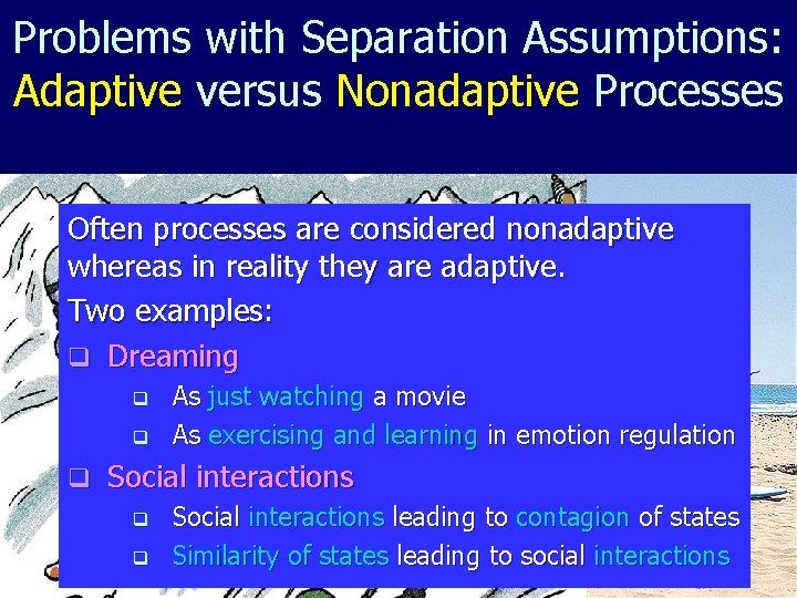 Problems with Separation Assumptions: Adaptive versus Nonadaptive Processes Often processes are considered nonadaptive whereas