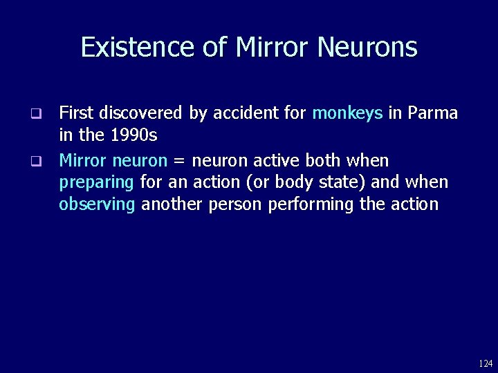 Existence of Mirror Neurons First discovered by accident for monkeys in Parma in the