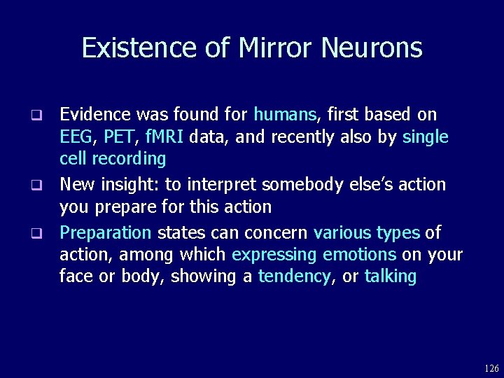 Existence of Mirror Neurons Evidence was found for humans, first based on EEG, PET,