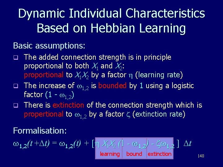 Dynamic Individual Characteristics Based on Hebbian Learning Basic assumptions: The added connection strength is