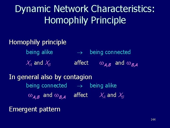 Dynamic Network Characteristics: Homophily Principle Homophily principle being alike XA and XB affect being