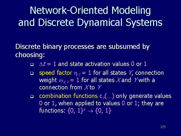 Network-Oriented Modeling and Discrete Dynamical Systems Discrete binary processes are subsumed by choosing: q