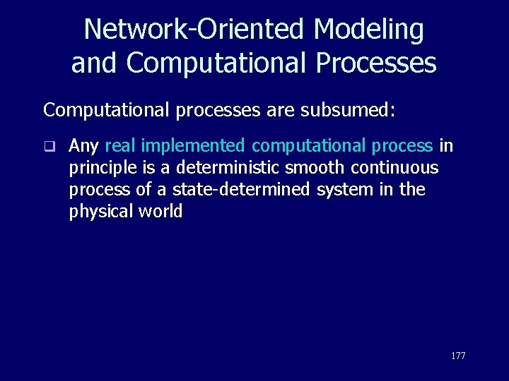 Network-Oriented Modeling and Computational Processes Computational processes are subsumed: q Any real implemented computational