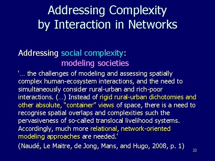 Addressing Complexity by Interaction in Networks Addressing social complexity: modeling societies ‘… the challenges