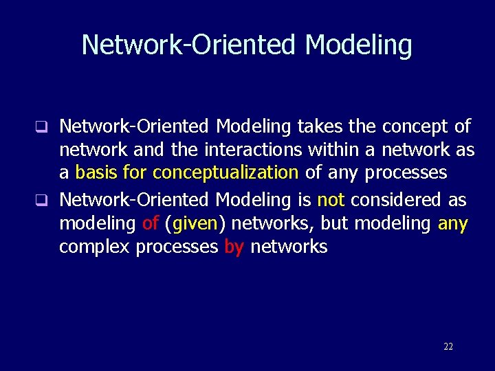 Network-Oriented Modeling takes the concept of network and the interactions within a network as