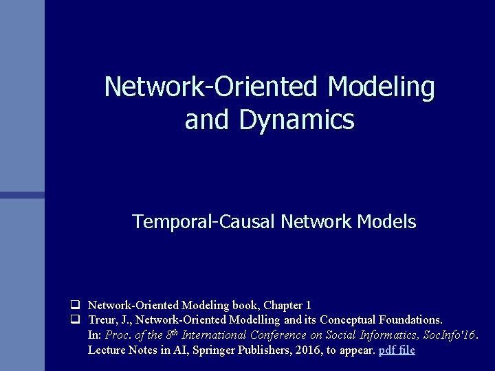 Network-Oriented Modeling and Dynamics Temporal-Causal Network Models q Network-Oriented Modeling book, Chapter 1 q