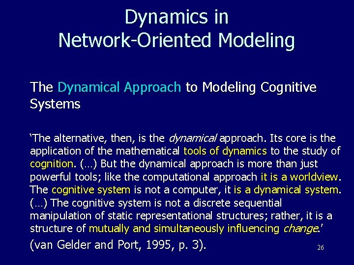 Dynamics in Network-Oriented Modeling The Dynamical Approach to Modeling Cognitive Systems ‘The alternative, then,