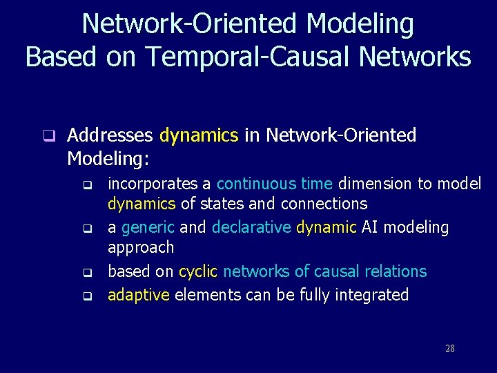 Network-Oriented Modeling Based on Temporal-Causal Networks q Addresses dynamics in Network-Oriented Modeling: q q