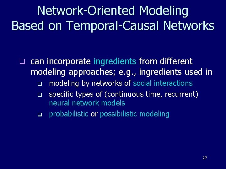 Network-Oriented Modeling Based on Temporal-Causal Networks q can incorporate ingredients from different modeling approaches;