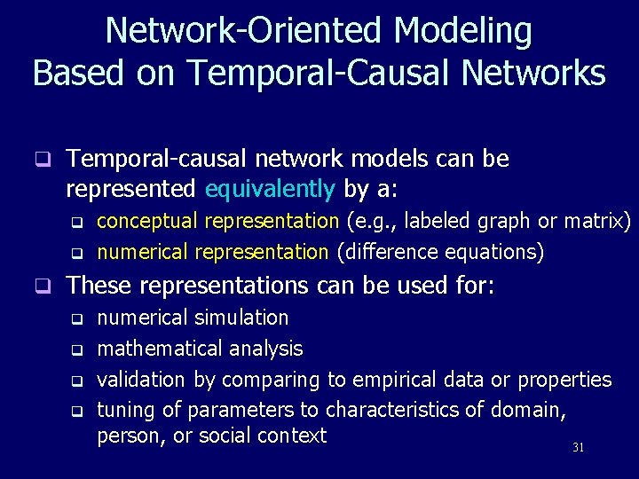 Network-Oriented Modeling Based on Temporal-Causal Networks q Temporal-causal network models can be represented equivalently