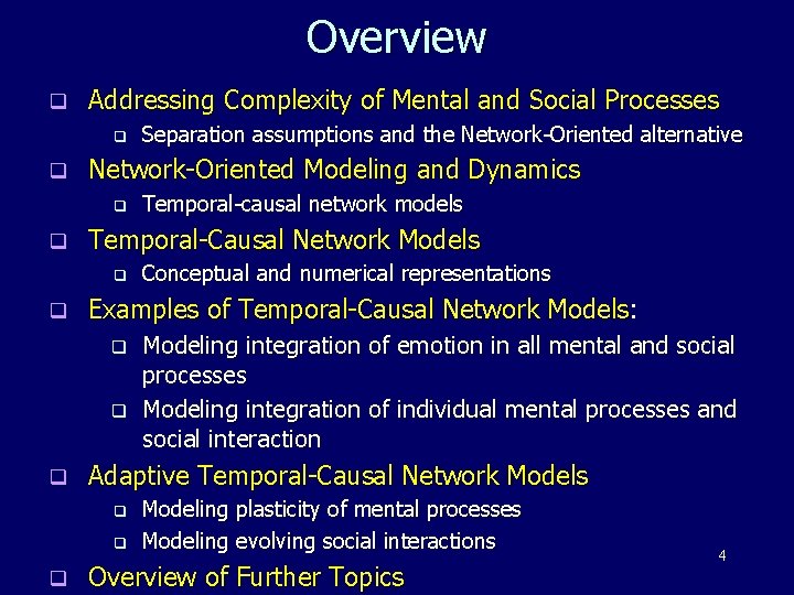 Overview q Addressing Complexity of Mental and Social Processes q q Network-Oriented Modeling and
