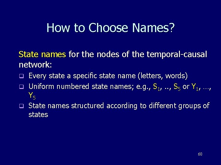 How to Choose Names? State names for the nodes of the temporal-causal network: Every