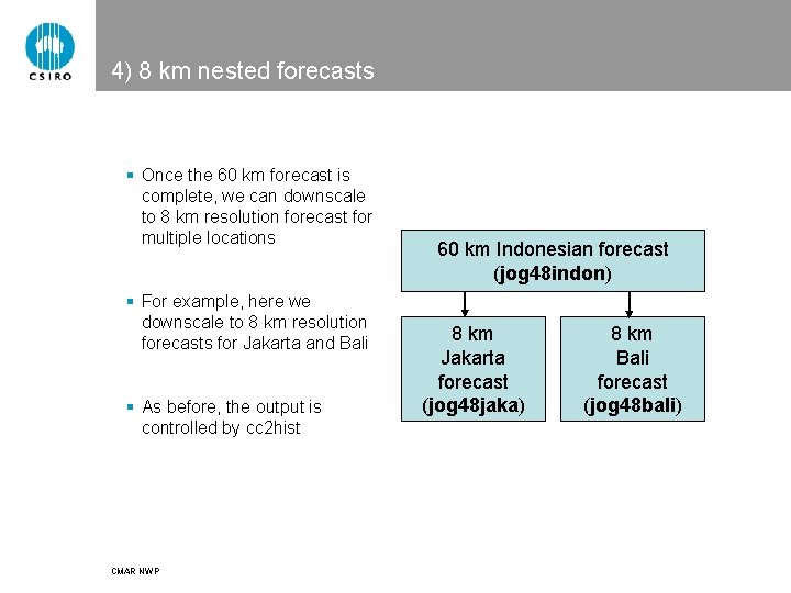 4) 8 km nested forecasts § Once the 60 km forecast is complete, we