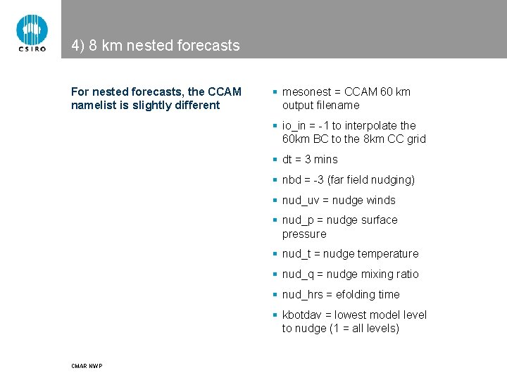 4) 8 km nested forecasts For nested forecasts, the CCAM namelist is slightly different